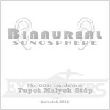 Binaur(e)al Sonosphere No.004: Tupot Maych Stp (kwietniowy pejza 2011)