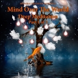 Mind Over The World - Deep Meditation - Pt. 1
