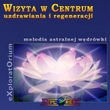 Wizyta w Centrum Uzdrawiania i Regeneracji (melodia astralnej wdrwki)