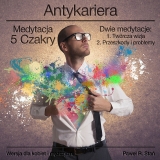 Antykariera: 5 (Medytacja 5 Czakry) - 1. Twrcza wizja, 2. Przeszkody i problemy