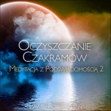 Medytacja z Podwiadomoci 2: Oczyszczanie Czakramw