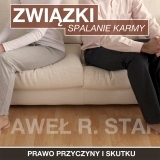 PRAWO PRZYCZYNY I SKUTKU - Trudne zwizki i relacje - Spalanie Karmy