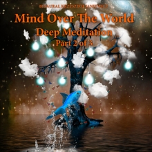 Mind Over The World - Deep Meditation - Pt. 2