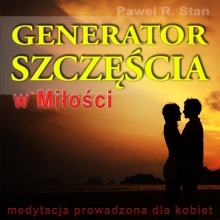 Generator Szczcia w Mioci - medytacja prowadzona dla Kobiet