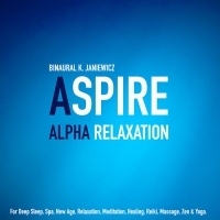 ASPIRE Alpha Relaxation for Deep Sleep, Spa, New Age, Relaxation, Meditation, Healing, Reiki, Massage, Zen & Yoga.