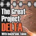 The Great Project DELTA (with Isochronic tones)