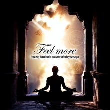 Feel More - poczuj istnienie świata niefizycznego